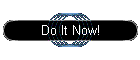 Do It Now!
